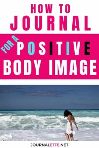 image of person at beach with text box how to journal for a positive body image