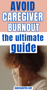 image of burned out caregiver with text box above which reads avoid caregiver burnout the ultimate guide journalette.net